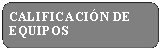 Rect�ngulo: esquinas redondeadas: CALIFICACI�N DE EQUIPOS